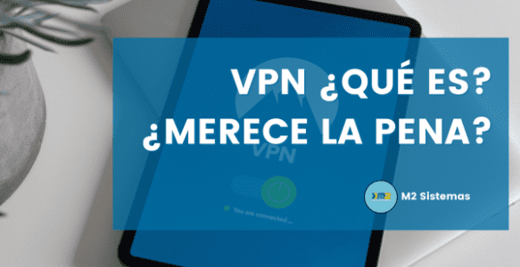 VPN ¿qué es? ¿Merece la pena?