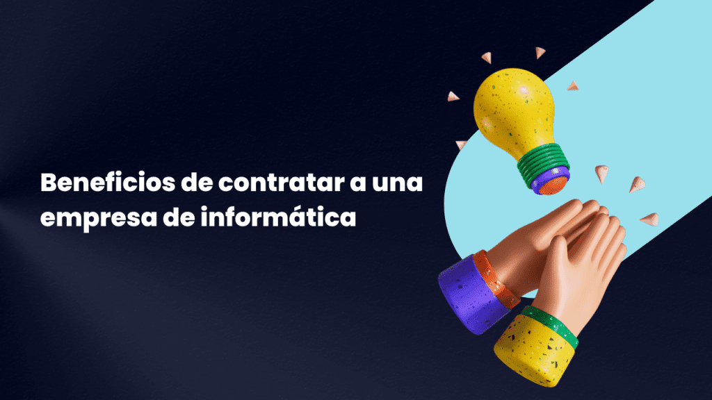 Beneficios de contratar a una empresa de informática