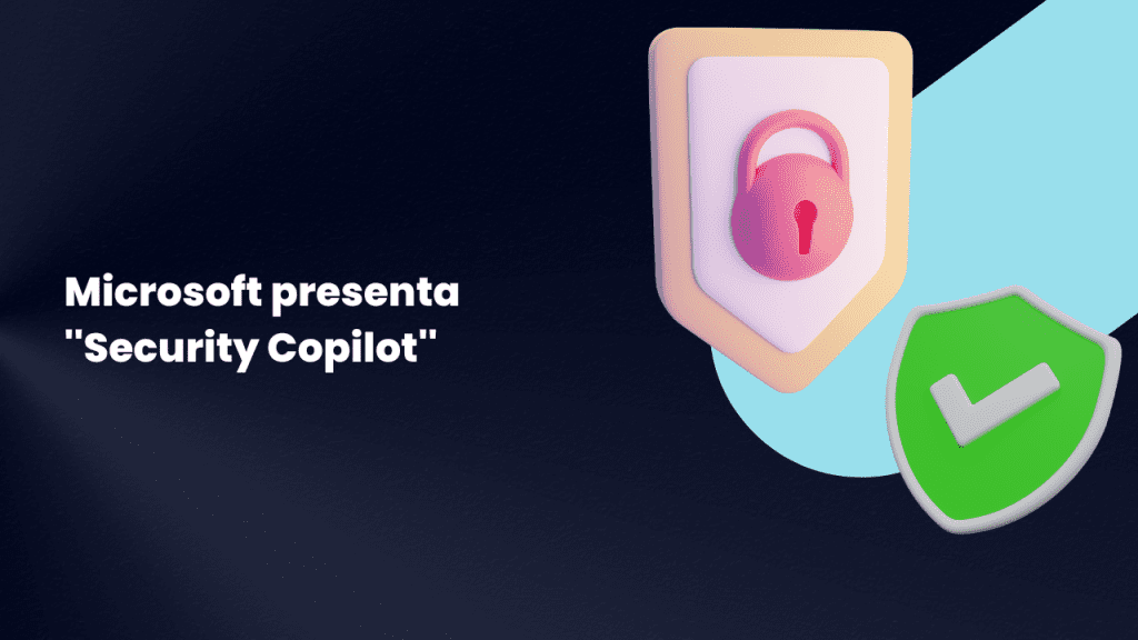 Microsoft presenta la herramienta ''Security Copilot''