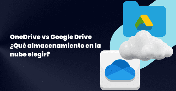 OneDrive vs Google Drive: ¿Qué almacenamiento en la nube elegir?