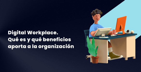 Digital Workplace: Qué es, Ventajas e Implementación