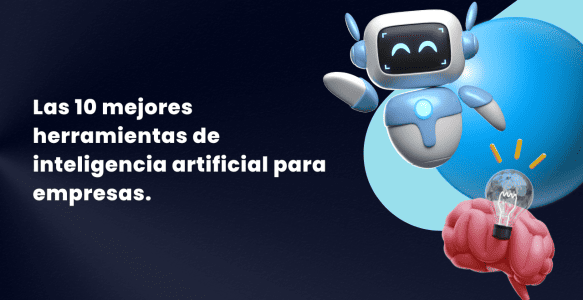 Las 10 mejores herramientas de Inteligencia Artificial para impulsar tu empresa