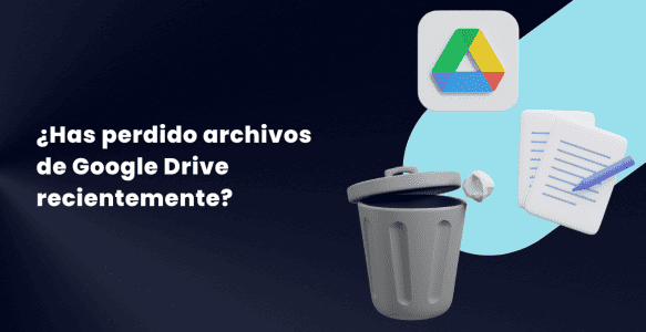 ¿Has perdido archivos de Google Drive recientemente? Ahora hay una forma de recuperarlos