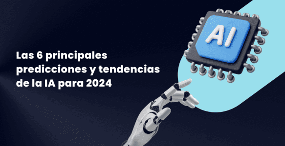Las 6 principales predicciones y tendencias de la IA para 2024